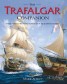 Trafalgar Companion - The Complete Guide to History's Most Famous Sea Battle and the Life of Admiral Lord Nelson