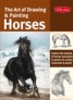 The Art of Drawing & Painting Horses - Capture the Majesty of Horses and Ponies in Pencil, Oil, Acrylic, Watercolor & Pastel