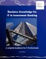 Business Knowledge for IT in Investment Banking - The Complete Handbook for IT Professionals