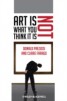 Art is Not What You Think it is