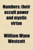 Numbers - Their Occult Power and Mystic Virtue
