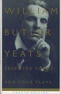 Selected Poems And Four Plays of William Butler Yeats
