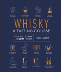 Whisky A Tasting Course : A New Way to Think - and Drink - Whisky