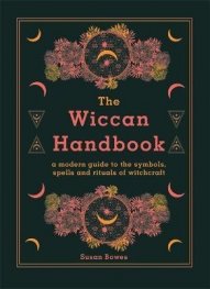 The Wiccan Handbook : A Modern Guide to the Symbols, Spells and Rituals of Witchcraft