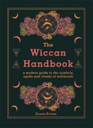 The Wiccan Handbook : A Modern Guide to the Symbols, Spells and Rituals of Witchcraft