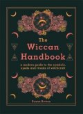 The Wiccan Handbook : A Modern Guide to the Symbols, Spells and Rituals of Witchcraft