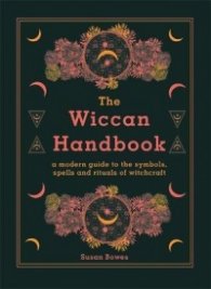 The Wiccan Handbook : A Modern Guide to the Symbols, Spells and Rituals of Witchcraft