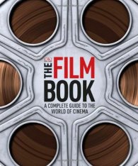 The Film Book: A Complete Guide To The World of Cinema