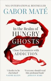 In the Realm of Hungry Ghosts : Close Encounters with Addiction