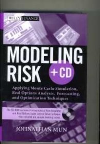 Modeling Risk + CD-Applying Monte Carlo Simulation, Real Options Analysis, Forecasting, and Optimization Techniques