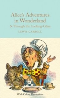 Alice's Adventures in Wonderland and Through the Looking-Glass : And What Alice Found There - Colour Illustrations