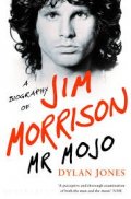 Mr Mojo - A biography of Jim Morrison