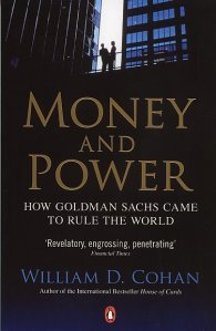 Money and Power: How Goldman Sachs Came To Rule The World