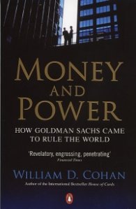 Money and Power: How Goldman Sachs Came To Rule The World