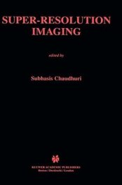 Super-Resolution Imaging (The Springer International Series in Engineering and Computer Science)