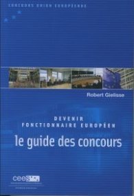 Devenir Fonctionnaire Europeen - Le Guide des Concours