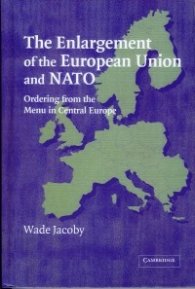 The Enlargement of the European Union and NATO-Ordering from the Menu in Central Europe