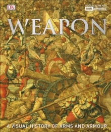 Weapon : A Visual History of Arms and Armour