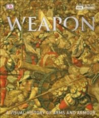 Weapon : A Visual History of Arms and Armour