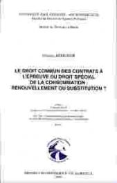Le Droit Commun des Contrats a L'epreuve du Droit Special de la Consommation: Renouvellement ou Substitution ? vol. 1 & 2