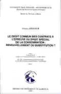 Le Droit Commun des Contrats a L'epreuve du Droit Special de la Consommation: Renouvellement ou Substitution ? vol. 1 & 2