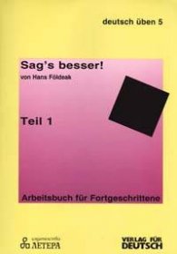 Sag's besser! Ein Arbeitsbuch fur Teil 1: Grammatiк