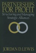Partnerships for Profit: Structuring and Managing Strategic Alliances