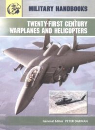 Twenty-First Century Warplanes and Helicopters/ Military Handbooks