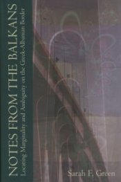Notes From The Balkans - Locating Marginality and Ambiguity on the Greek-Albanian Border