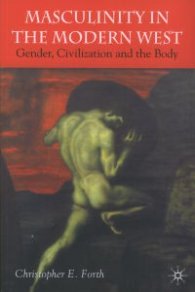 Masculinity in The Modern West - Gender, Civilization and the Body
