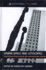 Urban Space and Cityscapes - Pespectives from Modern and Contemporary Culture