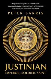Justinian : Emperor, Soldier, Saint