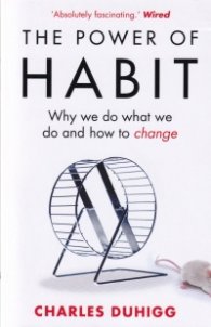 The Power of Habit : Why We Do What We Do, and How to Change