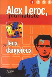 Alex Leroc, journaliste: Jeux dangereux