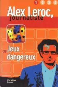 Alex Leroc, journaliste: Jeux dangereux